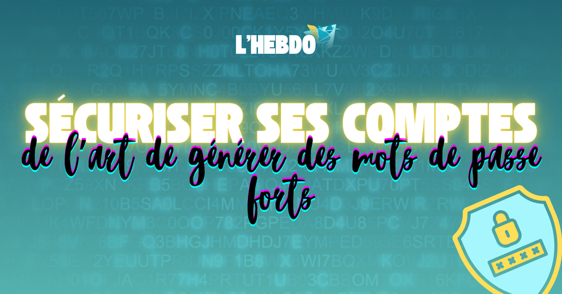 #2 | Sécuriser ses comptes : De l'art de générer des mots de passe forts